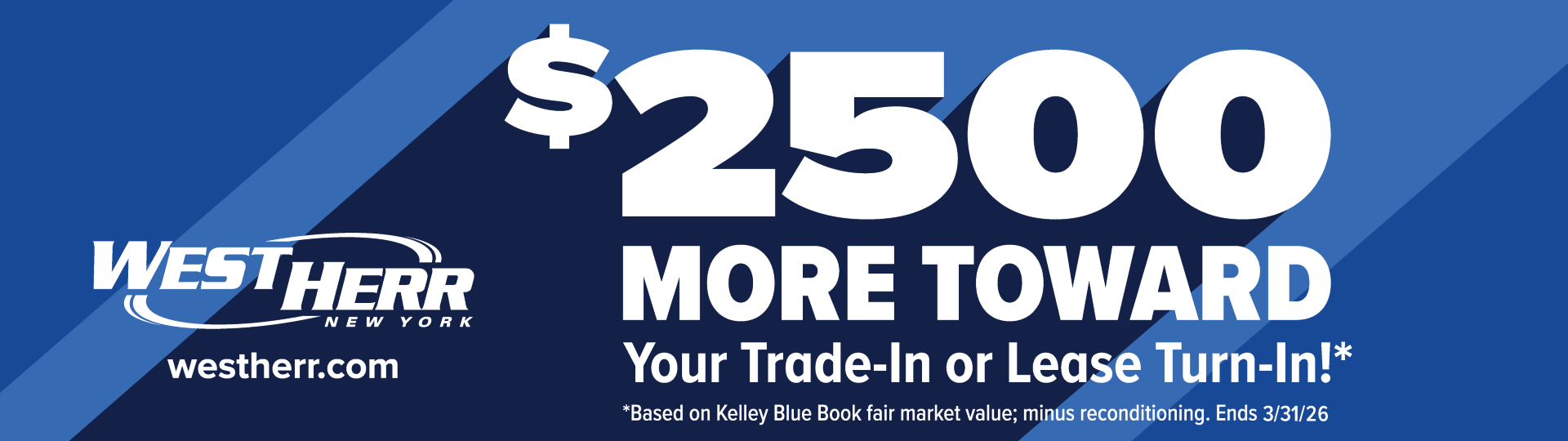 $2500 more toward your trade or lease turn in at West Herr